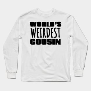 World's Weirdest Cousin Long Sleeve T-Shirt